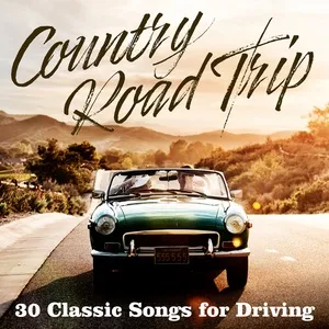 Country Road Trip: 30 Classic Songs for Driving - V.A