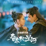 Tải nhạc Zing Xuân Lai Chẩm Tinh Hà OST nhanh nhất về điện thoại