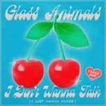 Nghe ca nhạc I Don't Wanna Talk (I Just Wanna Dance) - Glass Animals