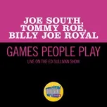 Nghe ca nhạc Games People Play (Live On The Ed Sullivan Show, November 15, 1970) - Joe South, Tommy Roe, Billy Joe Royal