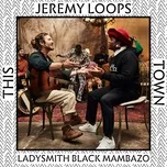 Nghe nhạc This Town - Jeremy Loops, Ladysmith Black Mambazo