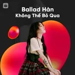 Ballad Hàn Không Thể Bỏ Qua