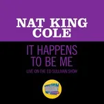 Nghe nhạc It Happens To Be Me (Live On The Ed Sullivan Show, May 16, 1954) - Nat King Cole