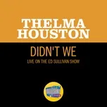 Nghe nhạc Didn't We (Live On The Ed Sullivan Show, December 28, 1969) - Thelma Houston