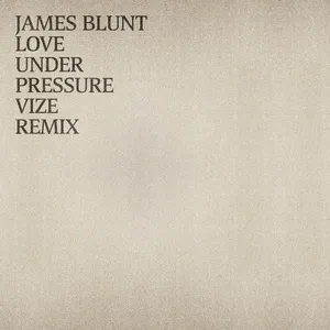 Love Under Pressure (VIZE Remix) - James Blunt