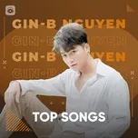 Nghe nhạc Những Bài Hát Hay Nhất Của Gin-B Nguyễn - Gin-B Nguyễn
