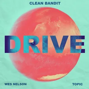 Drive (Charlie Hedges & Eddie Craig Remix) (Single) - Clean Bandit, Topic, Wes Nelson