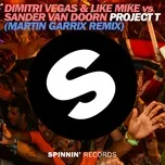 Ca nhạc Project T (Martin Garrix Remix) (Single) - Dimitri Vegas & Like Mike, Sander van Doorn