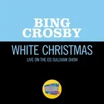 Tải nhạc White Christmas (Live On The Ed Sullivan Show, May 05, 1968) - Bing Crosby