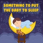 Download nhạc Mp3 Something To Put The Baby Alsleep về máy
