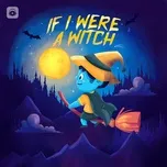 Nghe và tải nhạc hot If I Were A Witch online