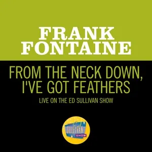 From The Neck Down, I've Got Feathers (Live On The Ed Sullivan Show, September 25, 1966) - Frank Fontaine