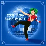 Nghe và tải nhạc hot Cool Kids Christmas Party Mp3 trực tuyến