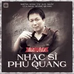 Nghe và tải nhạc Mp3 Những Sáng Tác Hay Nhất Của Nhạc Sĩ Phú Quang miễn phí