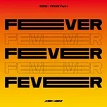 Tải nhạc Zing Mp3 ZERO : FEVER Part.1 về máy