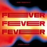 Nghe và tải nhạc hay ZERO : FEVER Part.2 Mp3 miễn phí về điện thoại