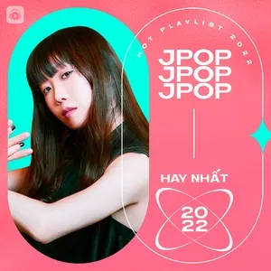 J-POP Hay Nhất 2022 - V.A