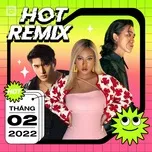 Nghe và tải nhạc hot Nhạc Việt Remix Hot Tháng 02/2022