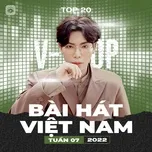 Nghe ca nhạc Bảng Xếp Hạng Bài Hát Việt Nam Tuần 07/2022 - V.A