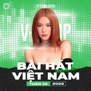 Bảng Xếp Hạng Bài Hát Việt Nam Tuần 05/2022 - V.A