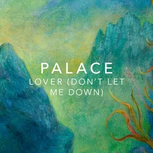 Lover (Don’t Let Me Down) (Single) - Palace