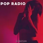 Nghe ca nhạc Pop Radio - Signature Tracks