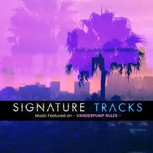 Music Featured On Vanderpump Rules Vol. 1 - Signature Tracks
