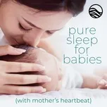 Nghe và tải nhạc hay Pure Sleep For Babies: With Mother's Heartbeat Mp3 về điện thoại
