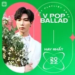 Nghe nhạc Nhạc Pop Ballad Việt Hay Nhất 2022 - V.A