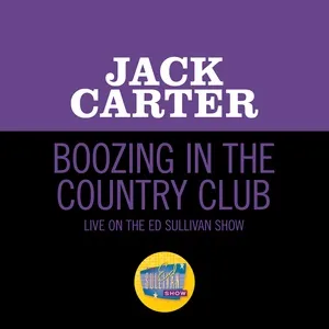 Boozing In The Country Club (Live On The Ed Sullivan Show, June 7, 1959) (Single) - Jack Carter