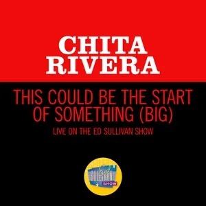 This Could Be The Start Of Something (Big) (Live On The Ed Sullivan Show, June 3, 1962) (Single) - Chita Rivera