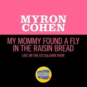 My Mommy Found A Fly In The Raisin Bread (Live On The Ed Sullivan Show, October 29, 1967) (Single) - Myron Cohen