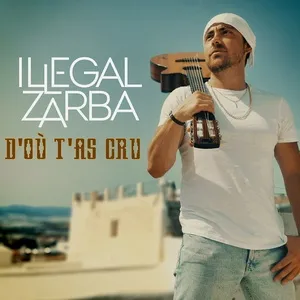 D'où t'as cru (Single) - Illegal Zarba