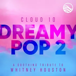 Dreamy Pop 2: A Soothing Tribute To Whitney Houston - Cloud 10