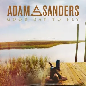 Good Day To Fly (Single) - Adam Sanders