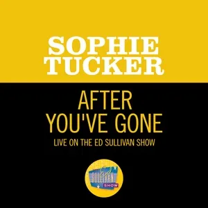 After You've Gone (Live On The Ed Sullivan Show, October 12, 1952) (Single) - Sophie Tucker
