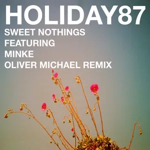 Sweet Nothings [Oliver Michael Remix] (Single) - Holiday87, Minke