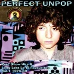Perfect Unpop: Peel Show Hits And Long Lost Lo-Fi Favourites, Vol. 1 (1976-1980) - V.A