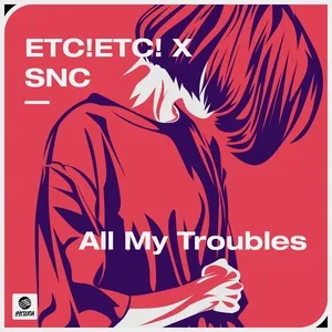 All My Troubles (Single) - ETC!ETC!, SNC