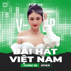 Bảng Xếp Hạng Bài Hát Việt Nam Tuần 10/2022 - V.A