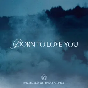 BORN TO LOVE YOU (Single) - Kang Seung Yoon