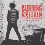 Tải nhạc Zing Burning Britain: A Story Of Independent UK Punk 1980-1983 online