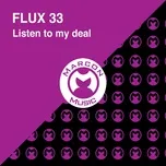 Nghe nhạc Listen To My Deal (Single) - Flux 33