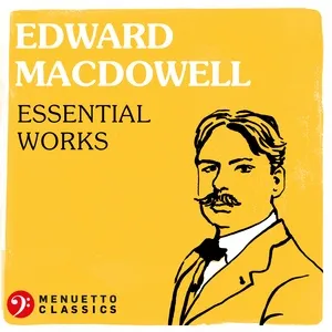 Tải nhạc Edward MacDowell: Essential Works online