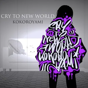 Cry to NEW WORLD (Single) - Kokoroyami