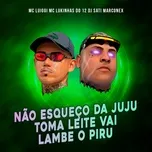 Tải nhạc Mp3 Nao Esqueço da Juju Toma Leite Vai Lambe o Piru (Single) trực tuyến miễn phí