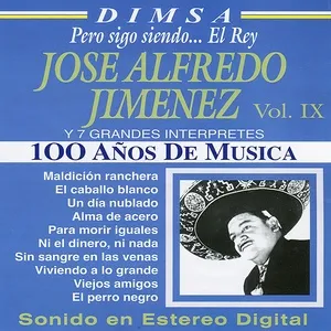 100 Años de Música Vol. IX - José Alfredo Jiménez y 7 Grandes Interpretes: Pero Sigo Siendo... El Rey - V.A