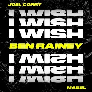 I Wish [Ben Rainey Remix] (Single) - Joel Corry, Mabel