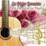 Download nhạc hot La Mejor Serenata para Este Dia de las Madres nhanh nhất về máy