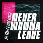 Tải nhạc Never Wanna Leave (Single) nhanh nhất về máy
